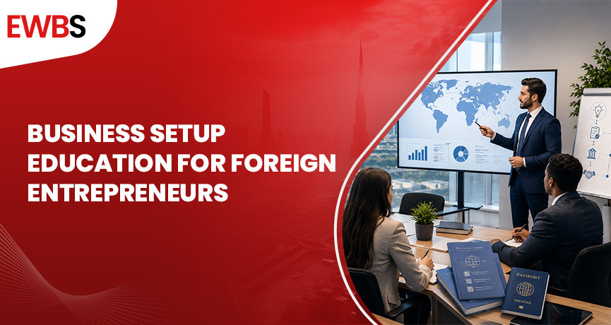 Business Setup Education for Foreign Entrepreneurs