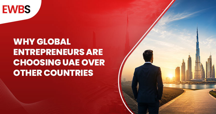 Why Global Entrepreneurs Are Choosing UAE Over Other Countries